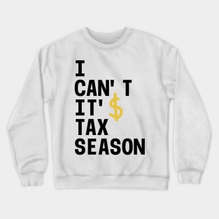 I can’t it’s tax season Crewneck Sweatshirt